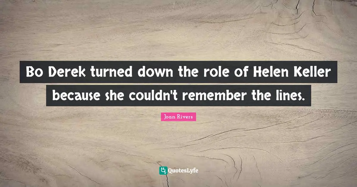 Bo Derek turned down the role of Helen Keller because she couldn't remember the lines.