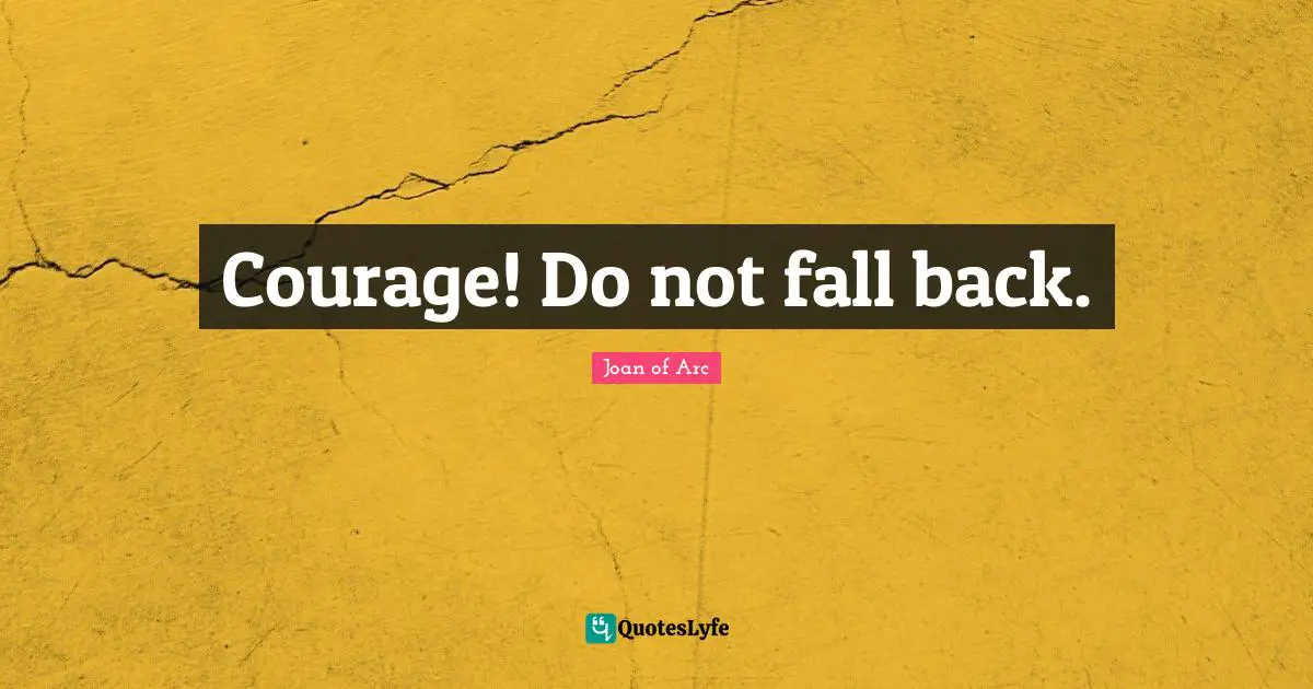 Fall Back Quotes: "Courage! Do not fall back."