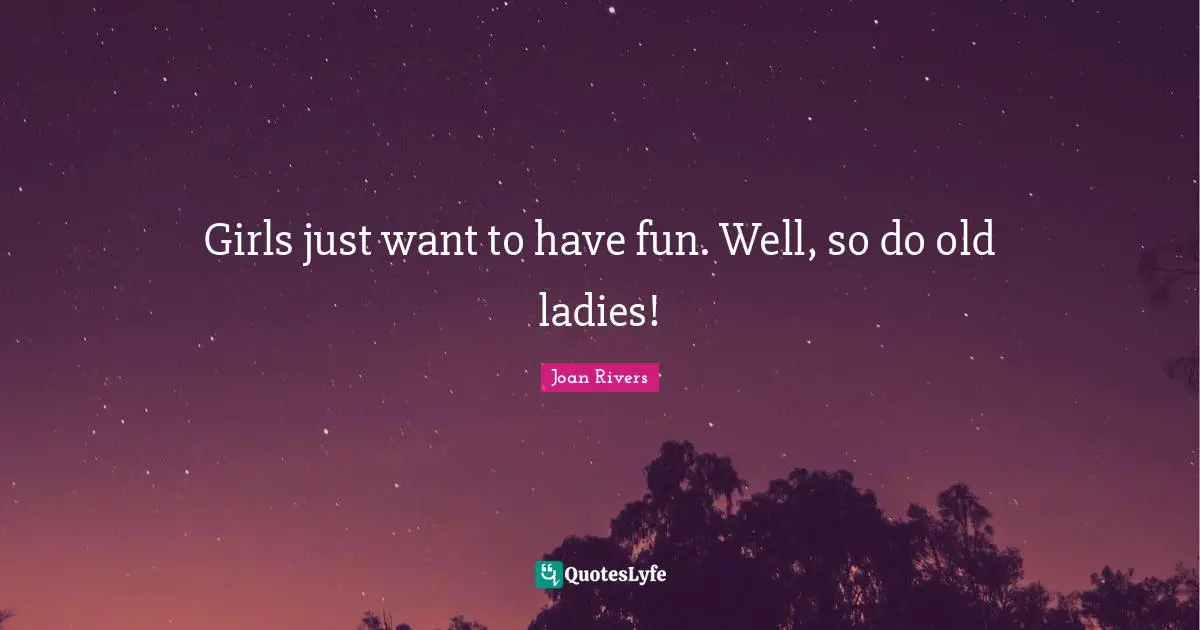 Girls just want to have fun. Well, so do old ladies!