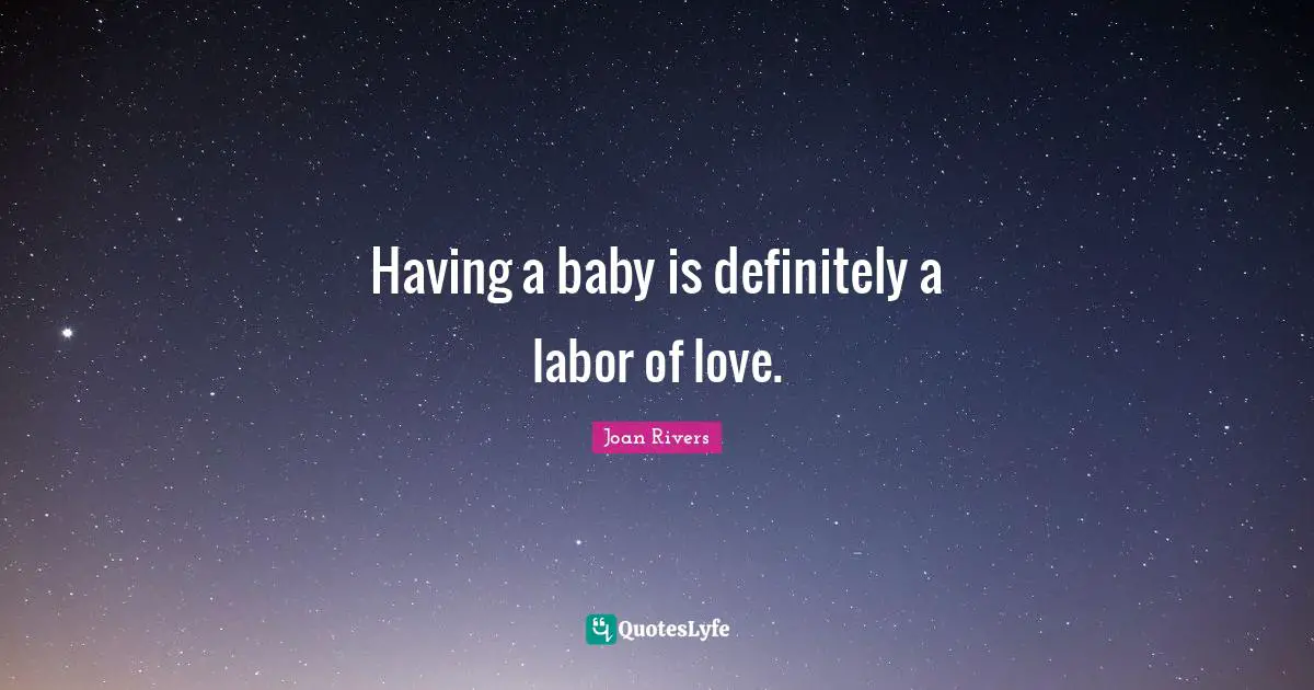 Having A Baby Quotes: "Having a baby is definitely a labor of love."
