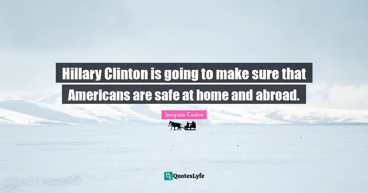 Hillary Clinton is going to make sure that Americans are safe at home and abroad.