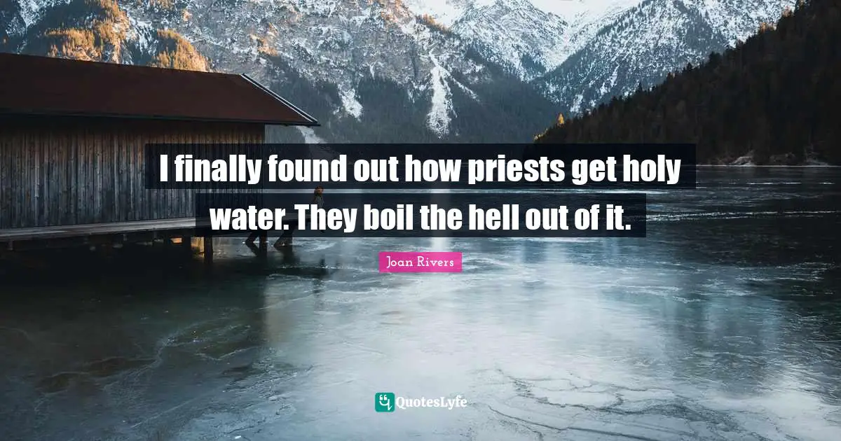 I finally found out how priests get holy water. They boil the hell out of it.