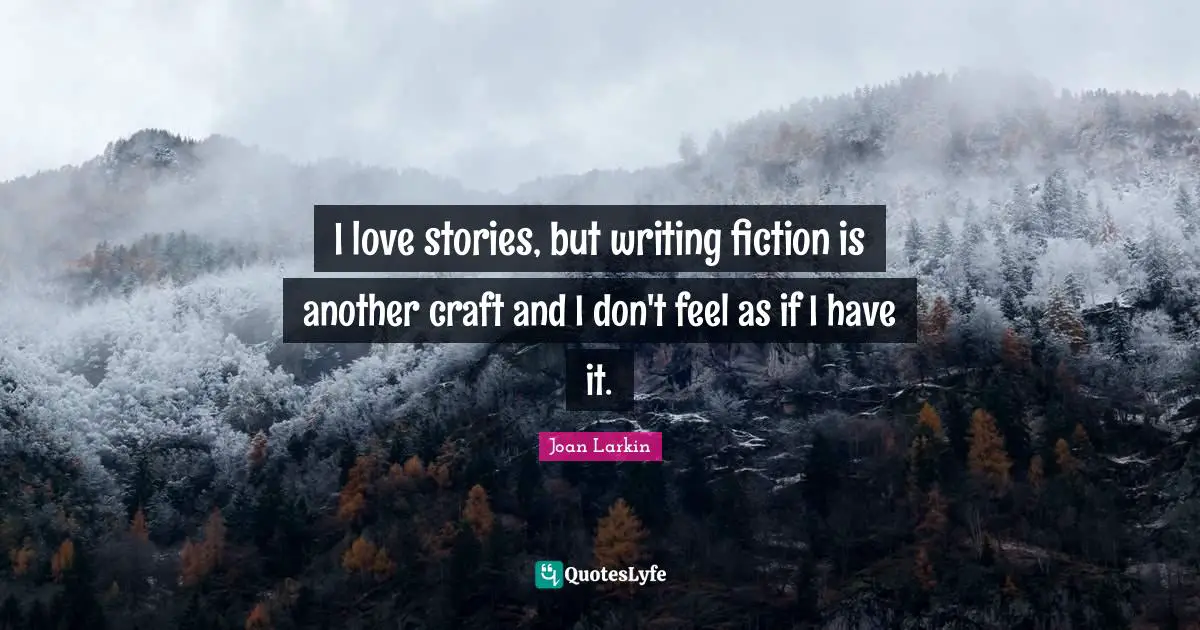 I love stories, but writing fiction is another craft and I don't feel as if I have it.