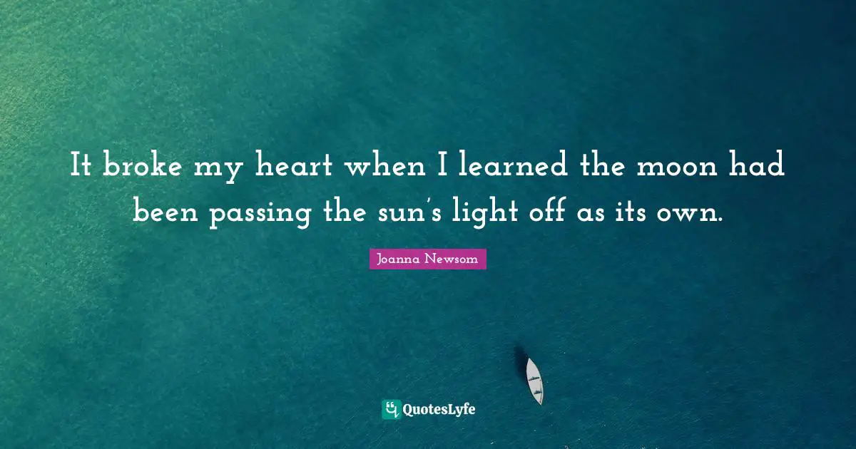 It broke my heart when I learned the moon had been passing the sun’s light off as its own.