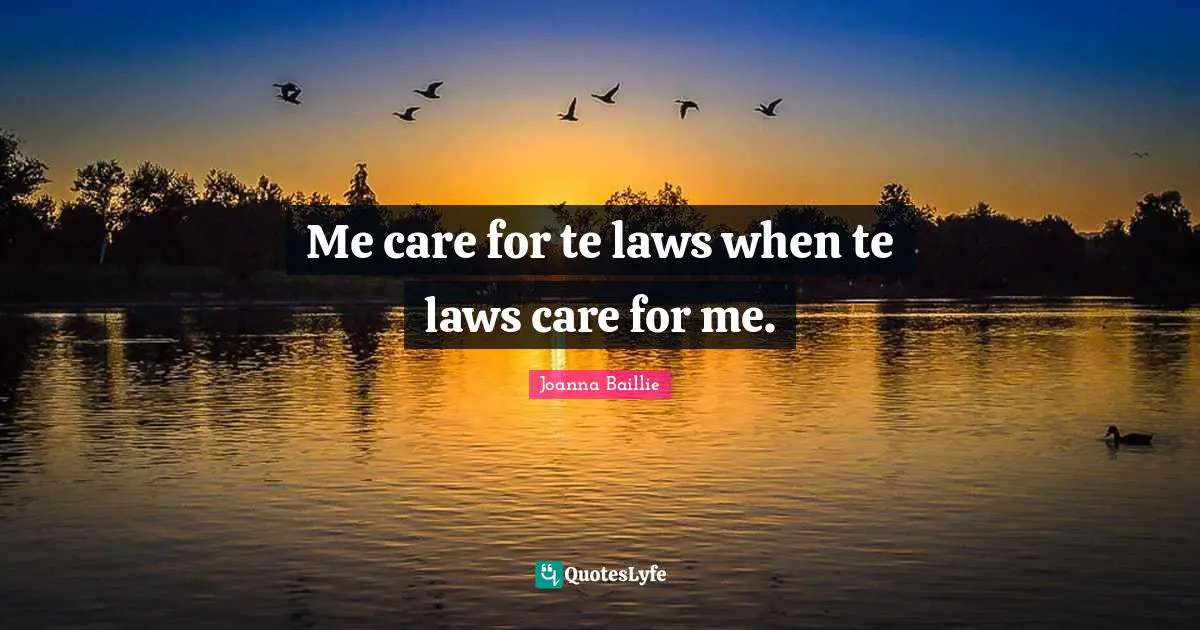 Me care for te laws when te laws care for me.