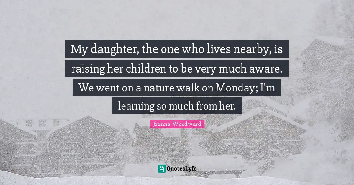 My daughter, the one who lives nearby, is raising her children to be very much aware. We went on a nature walk on Monday; I'm learning so much from her.