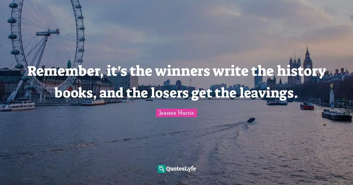 Remember, it's the winners write the history books, and the losers get the leavings.