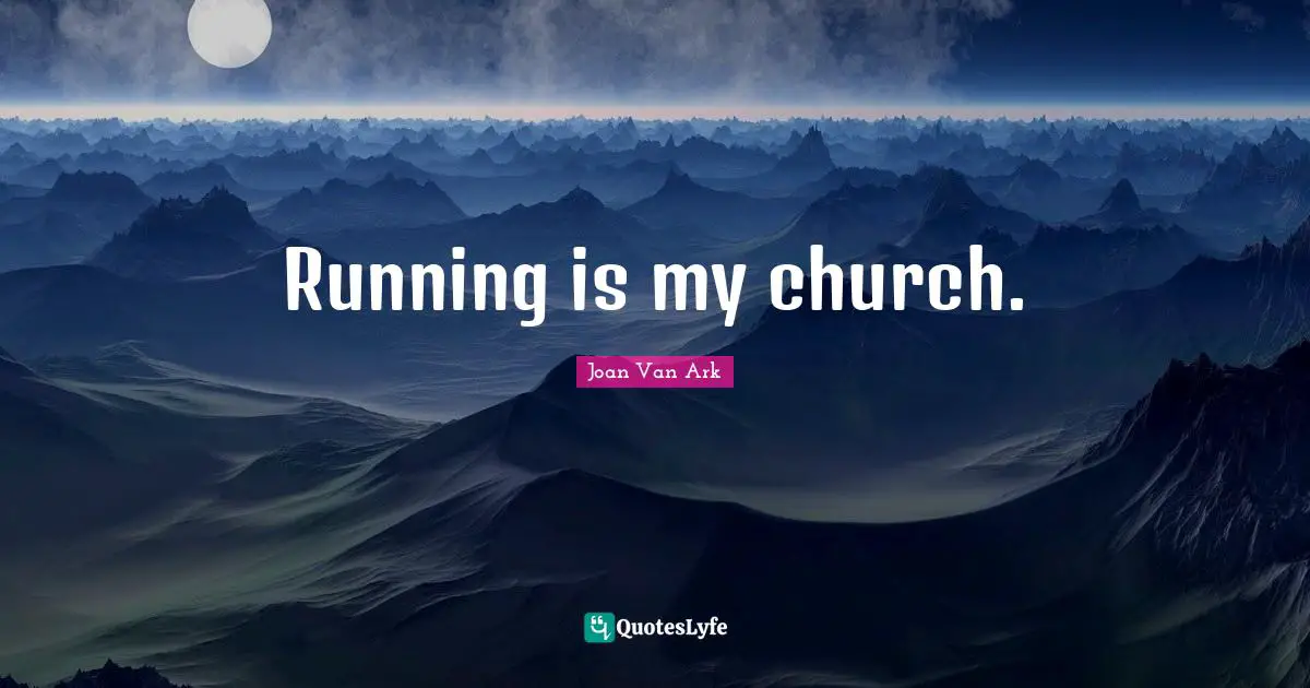 Running is my church.