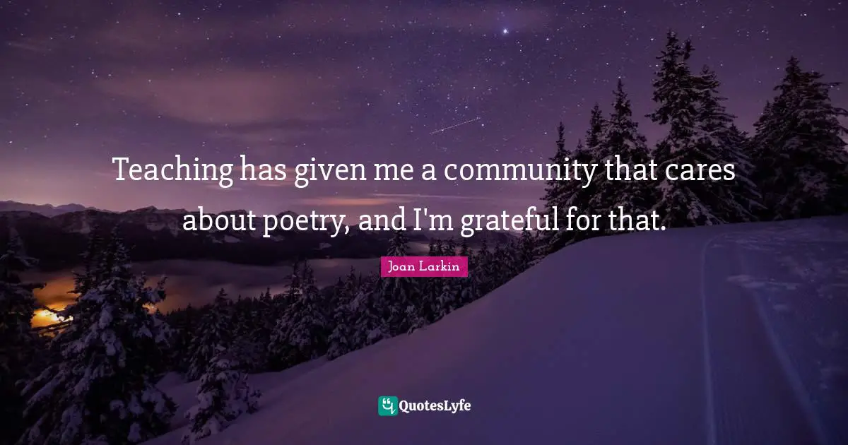 Teaching has given me a community that cares about poetry, and I'm grateful for that.