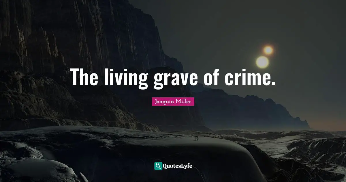 The living grave of crime.