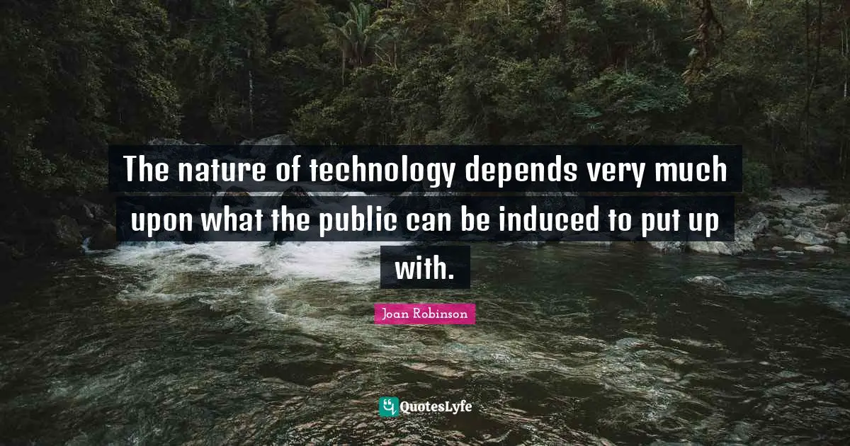 The nature of technology depends very much upon what the public can be induced to put up with.