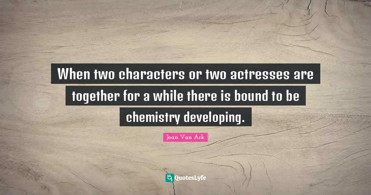 When two characters or two actresses are together for a while there is bound to be chemistry developing.