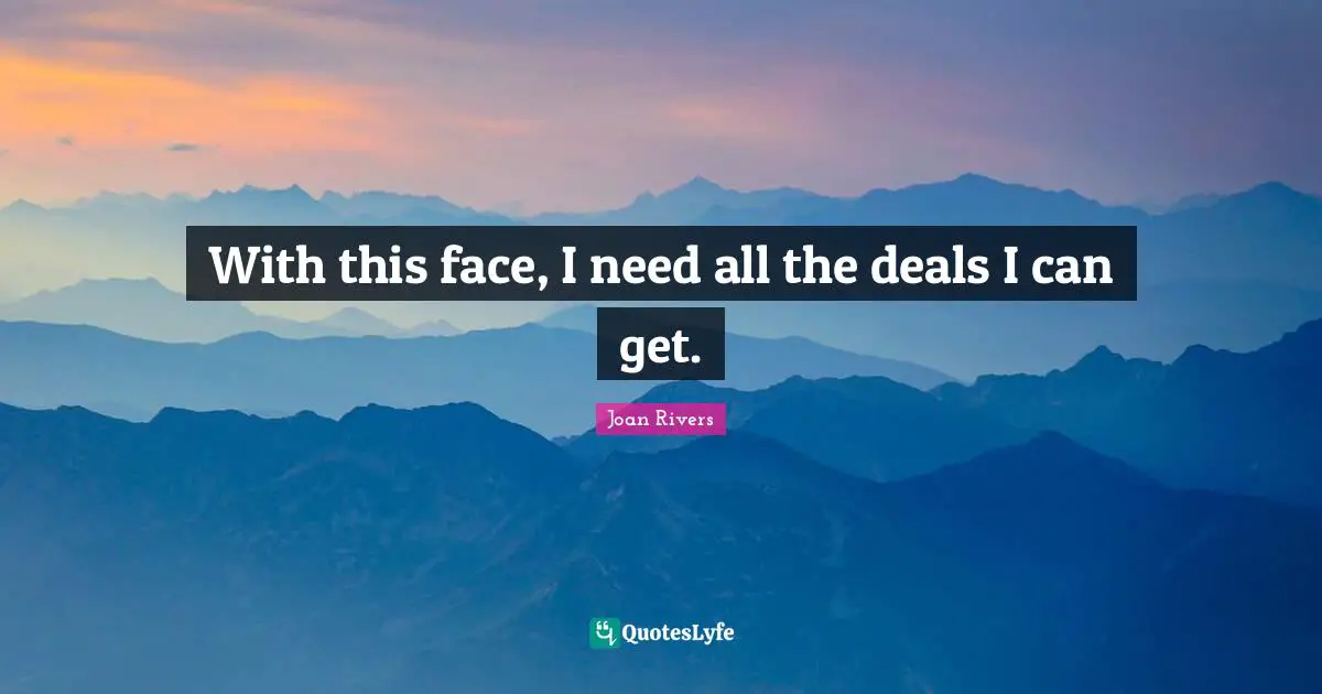 With this face, I need all the deals I can get.