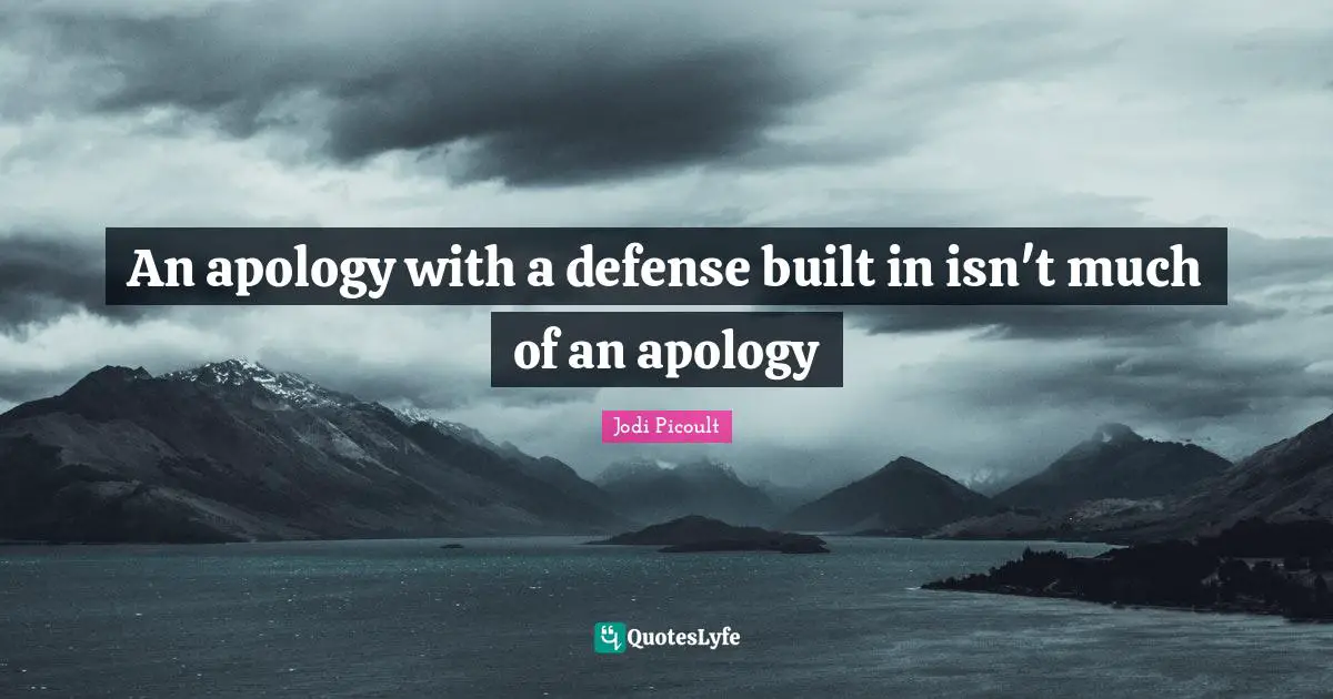 An apology with a defense built in isn't much of an apology