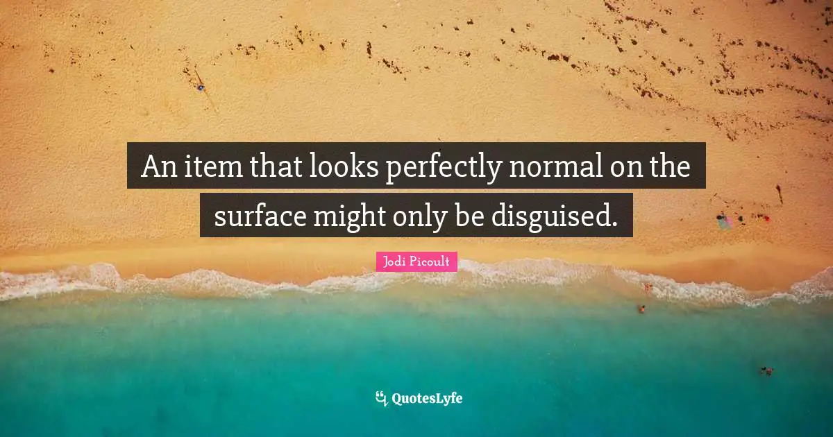 An item that looks perfectly normal on the surface might only be disguised.