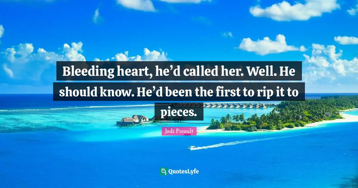 Bleeding heart, he’d called her. Well. He should know. He’d been the first to rip it to pieces.