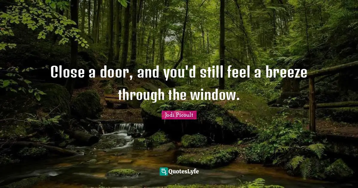Close a door, and you'd still feel a breeze through the window.