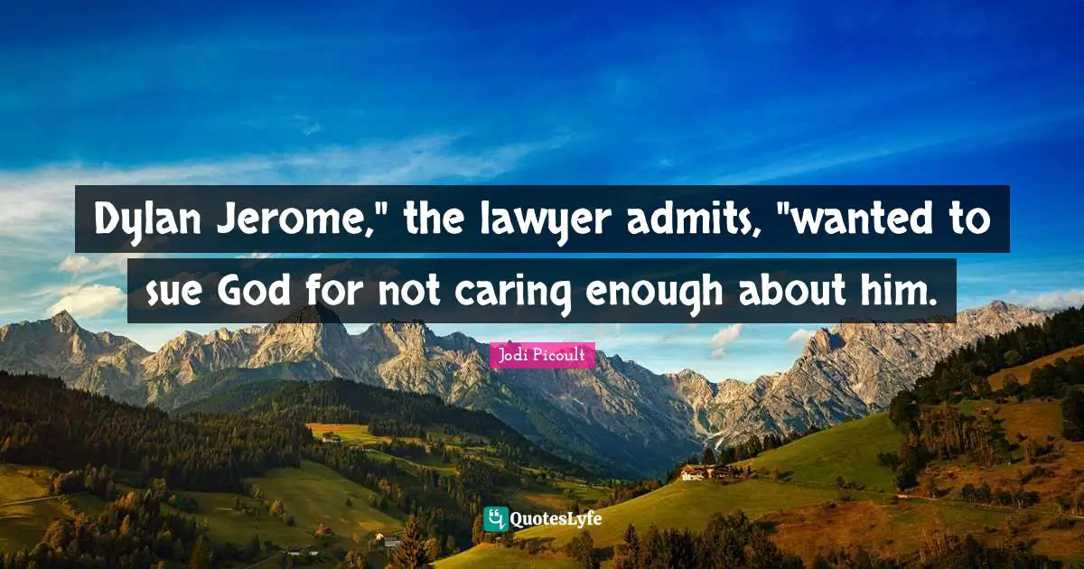 Dylan Jerome," the lawyer admits, "wanted to sue God for not caring enough about him.