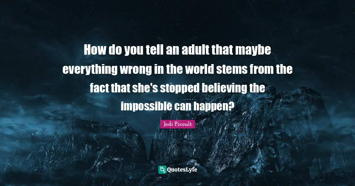 How do you tell an adult that maybe everything wrong in the world stems from the fact that she's stopped believing the impossible can happen?