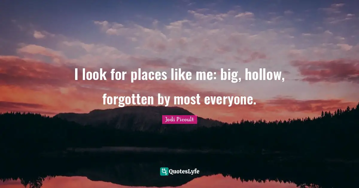 I look for places like me: big, hollow, forgotten by most everyone.
