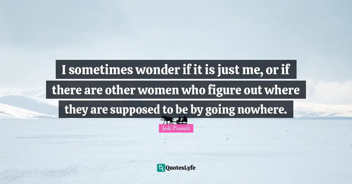 I sometimes wonder if it is just me, or if there are other women who figure out where they are supposed to be by going nowhere.
