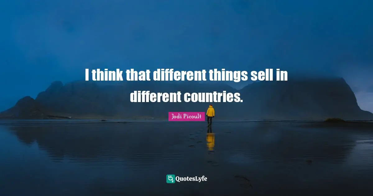 I think that different things sell in different countries.