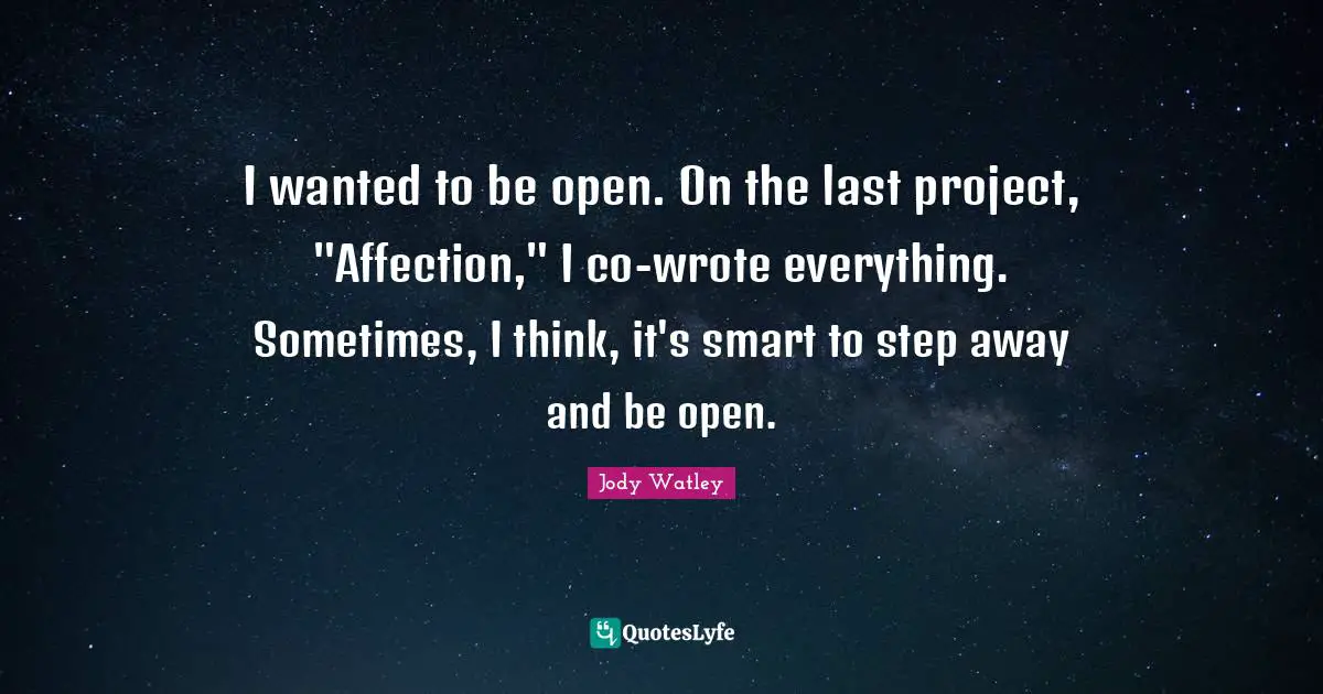 I wanted to be open. On the last project, "Affection," I co-wrote everything. Sometimes, I think, it's smart to step away and be open.