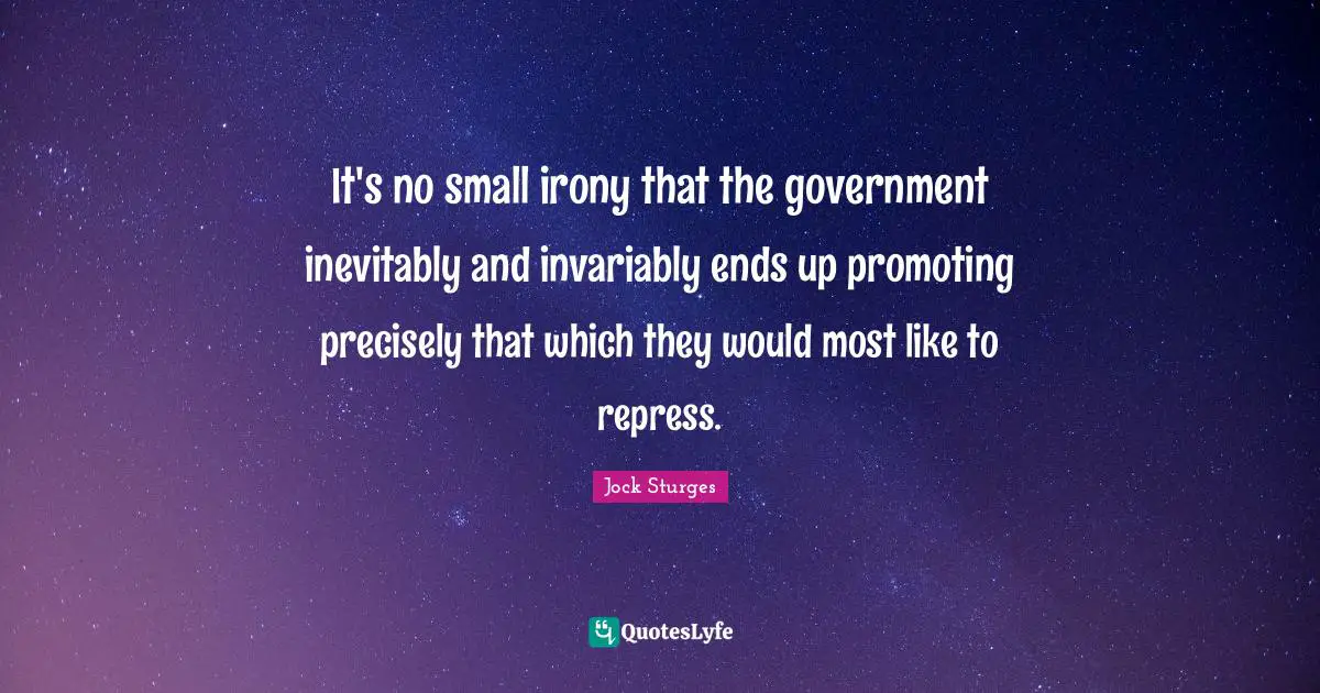 It's no small irony that the government inevitably and invariably ends up promoting precisely that which they would most like to repress.
