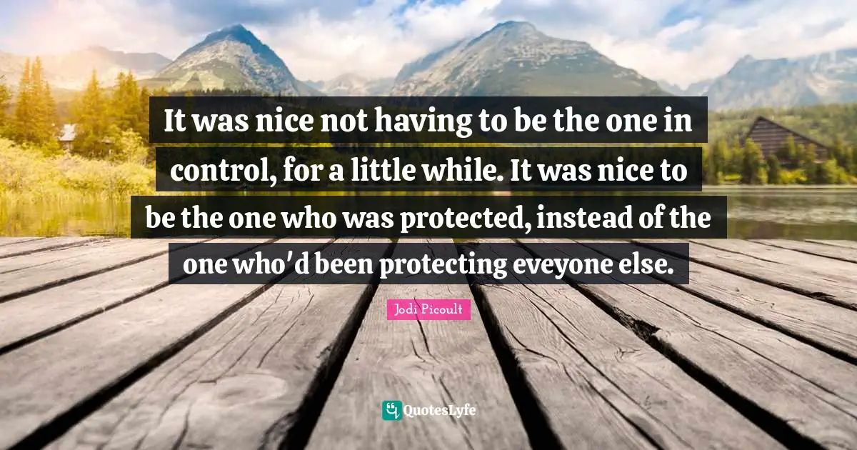 It was nice not having to be the one in control, for a little while. It was nice to be the one who was protected, instead of the one who'd been protecting eveyone else.