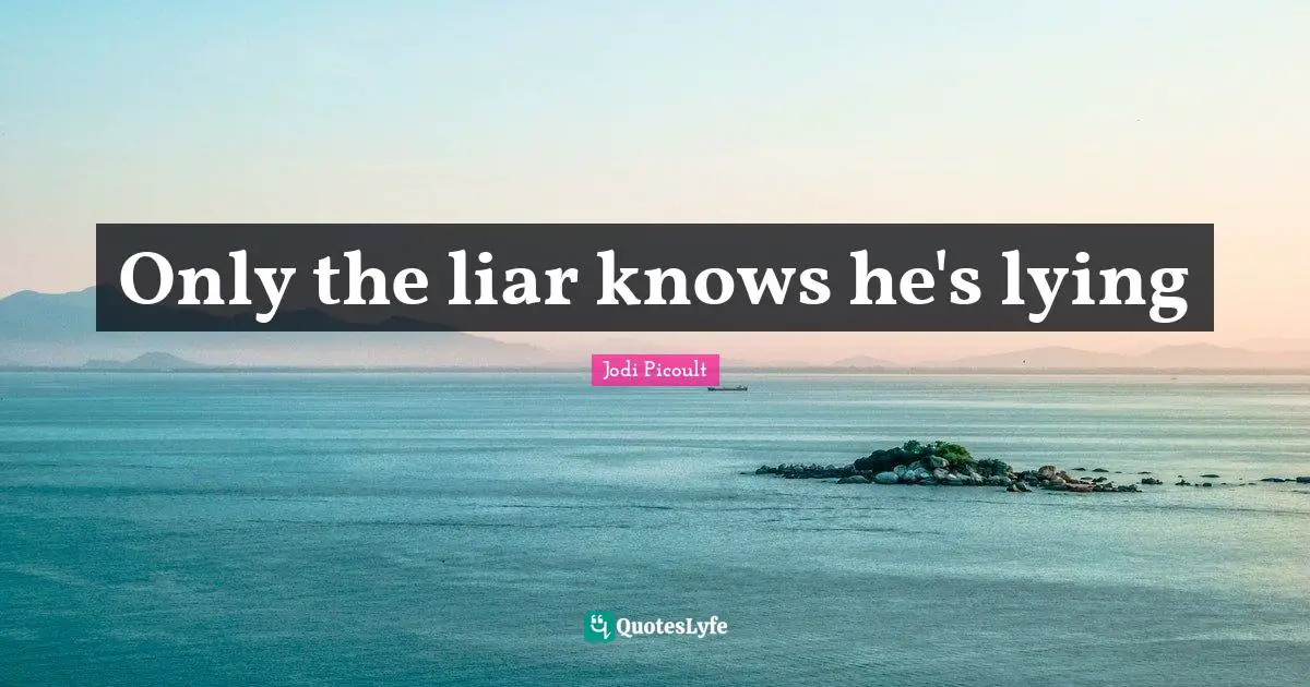 Only the liar knows he's lying