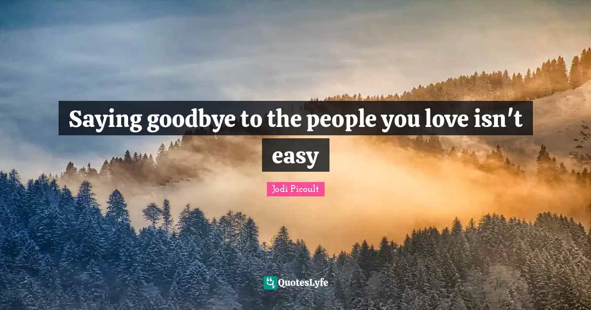 Saying goodbye to the people you love isn't easy
