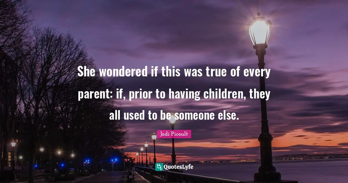 She wondered if this was true of every parent: if, prior to having children, they all used to be someone else.