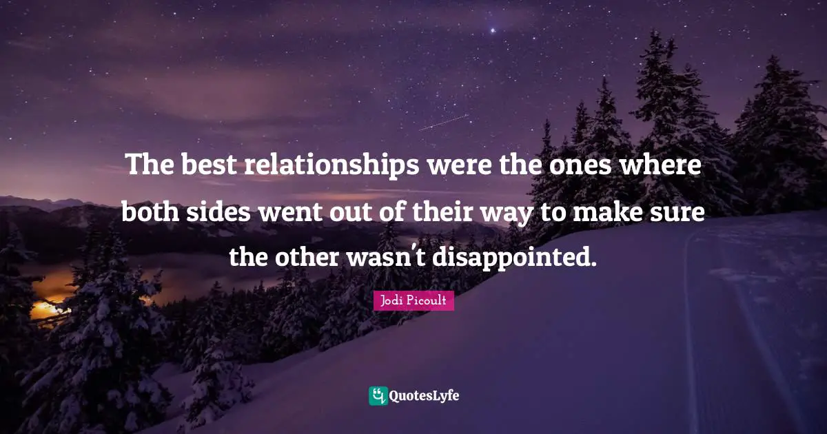 The best relationships were the ones where both sides went out of their way to make sure the other wasn't disappointed.