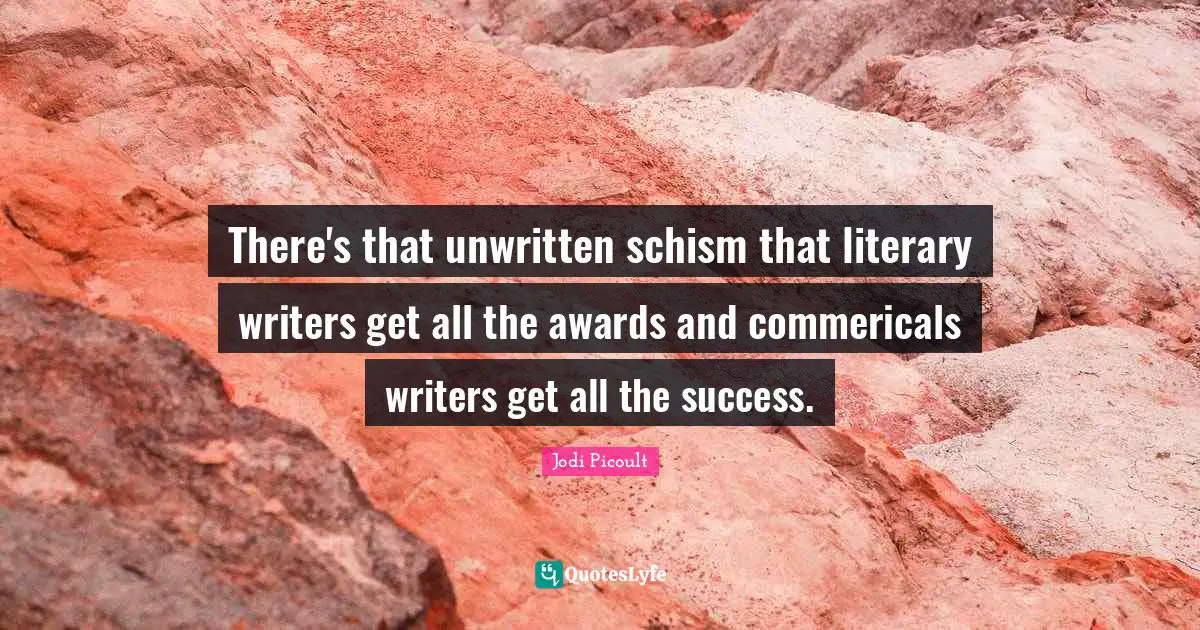 Unwritten Quotes: "There's that unwritten schism that literary writers get all the awards and commericals writers get all the success."