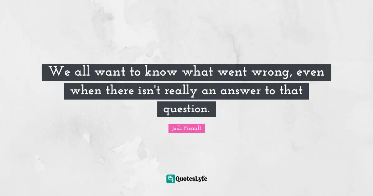 We all want to know what went wrong, even when there isn't really an answer to that question.