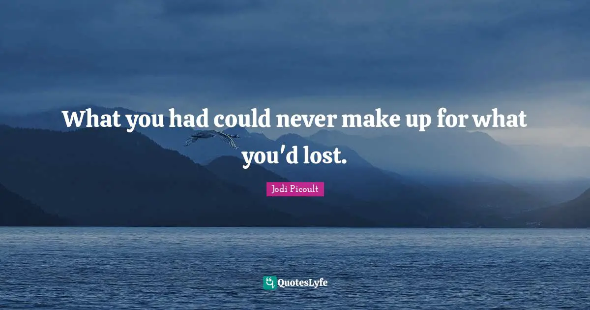 What you had could never make up for what you'd lost.