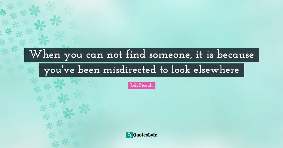 When you can not find someone, it is because you've been misdirected to look elsewhere