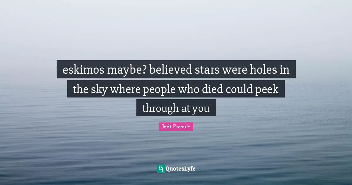eskimos maybe? believed stars were holes in the sky where people who died could peek through at you