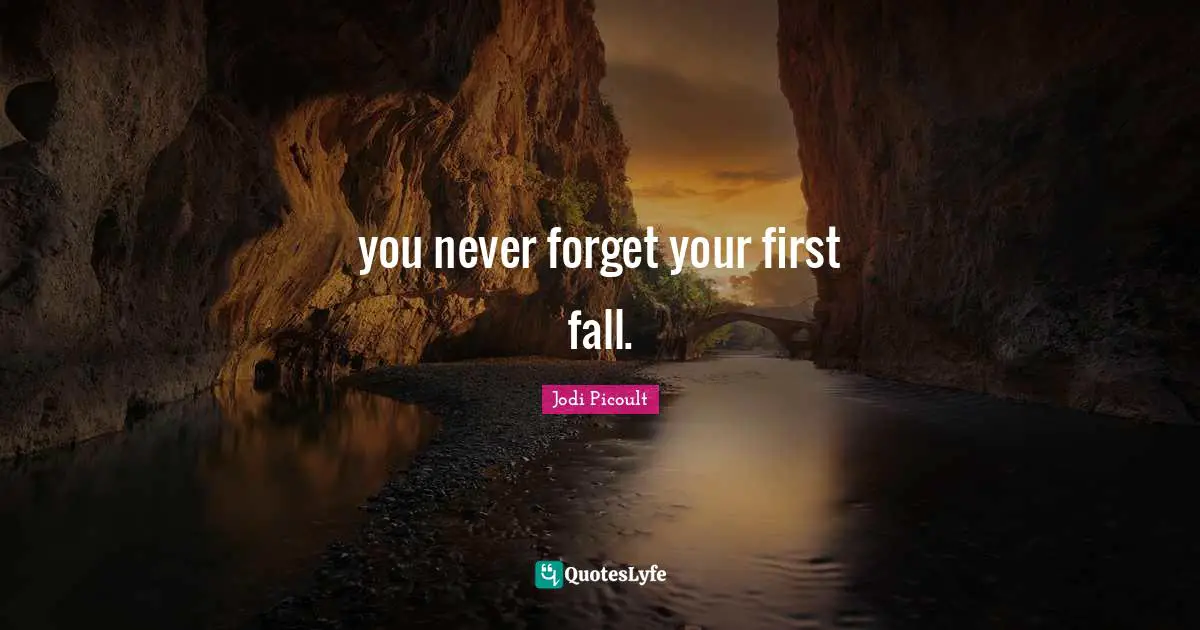 you never forget your first fall.