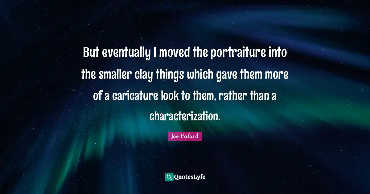 But eventually I moved the portraiture into the smaller clay things which gave them more of a caricature look to them, rather than a characterization.