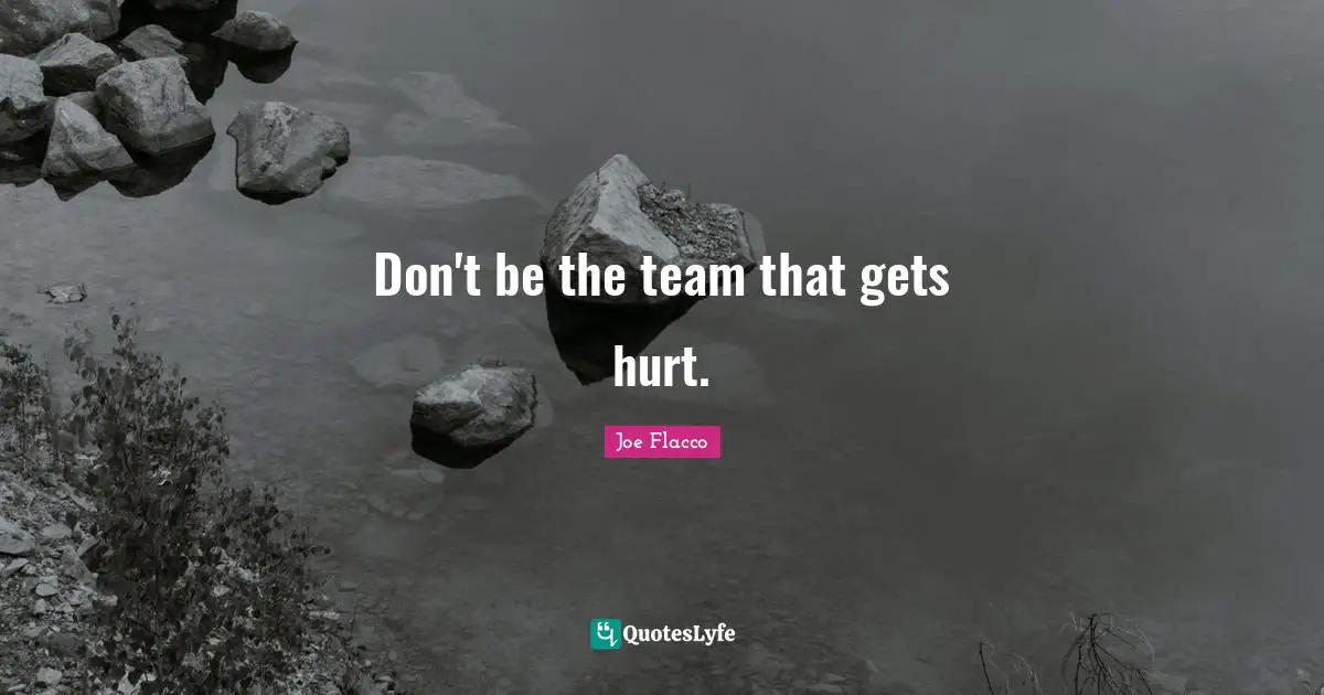 Don't be the team that gets hurt.