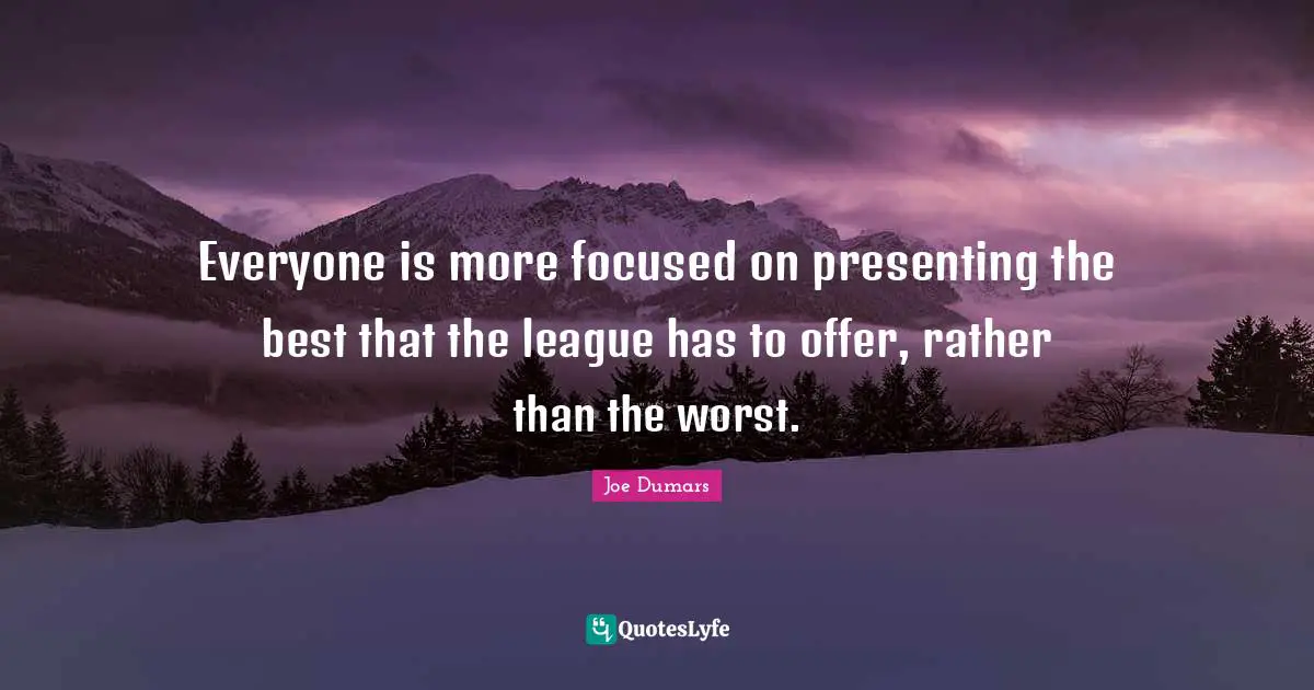 Everyone is more focused on presenting the best that the league has to offer, rather than the worst.