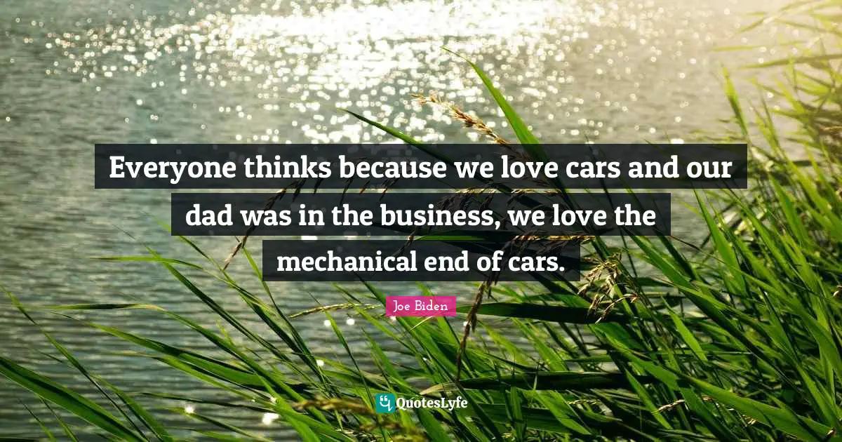 Everyone thinks because we love cars and our dad was in the business, we love the mechanical end of cars.