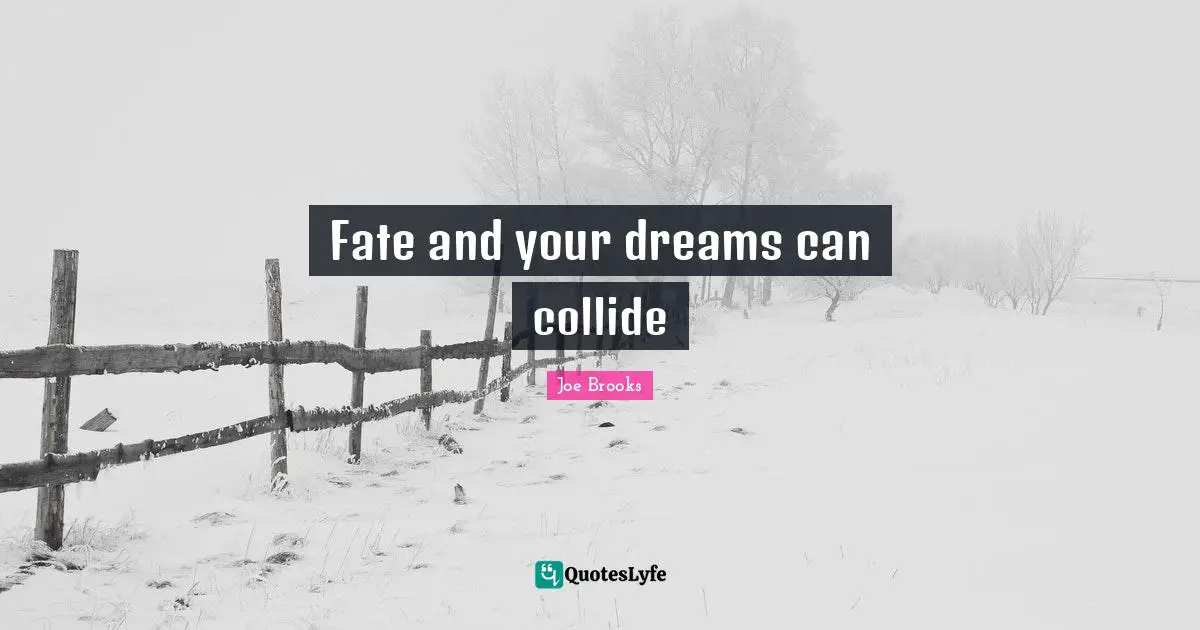 Fate and your dreams can collide