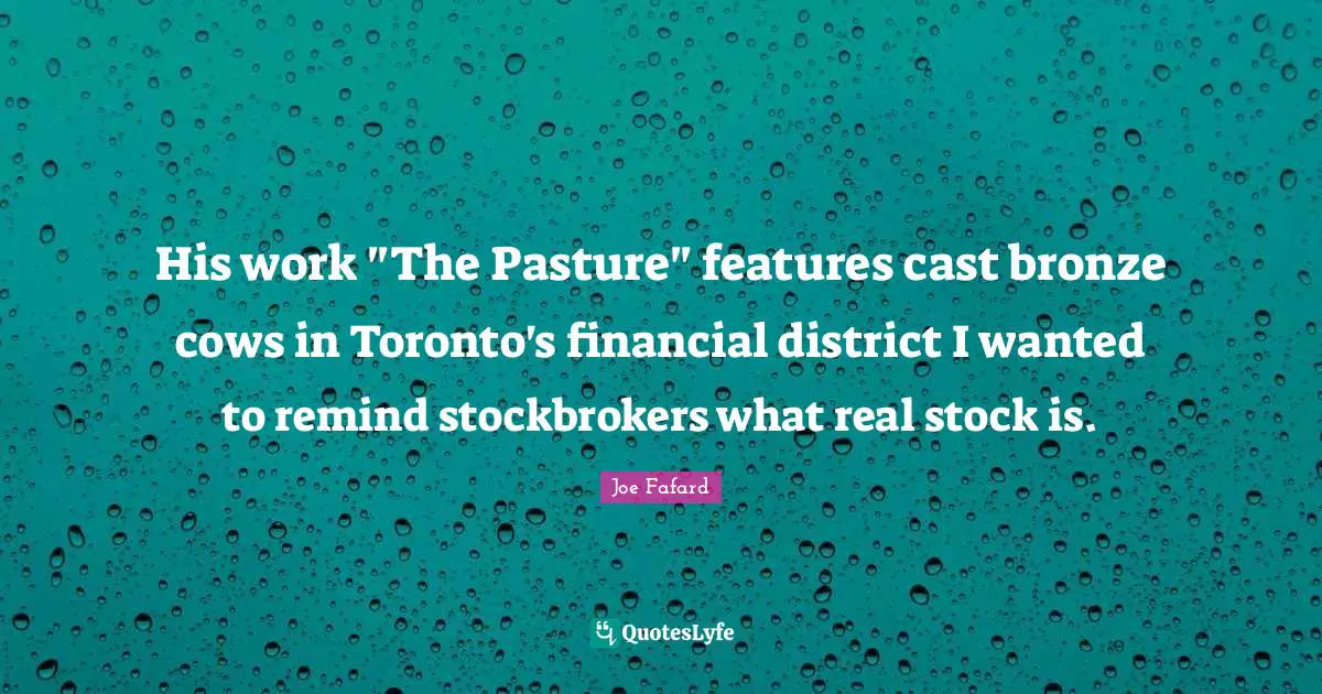 His work "The Pasture" features cast bronze cows in Toronto's financial district I wanted to remind stockbrokers what real stock is.