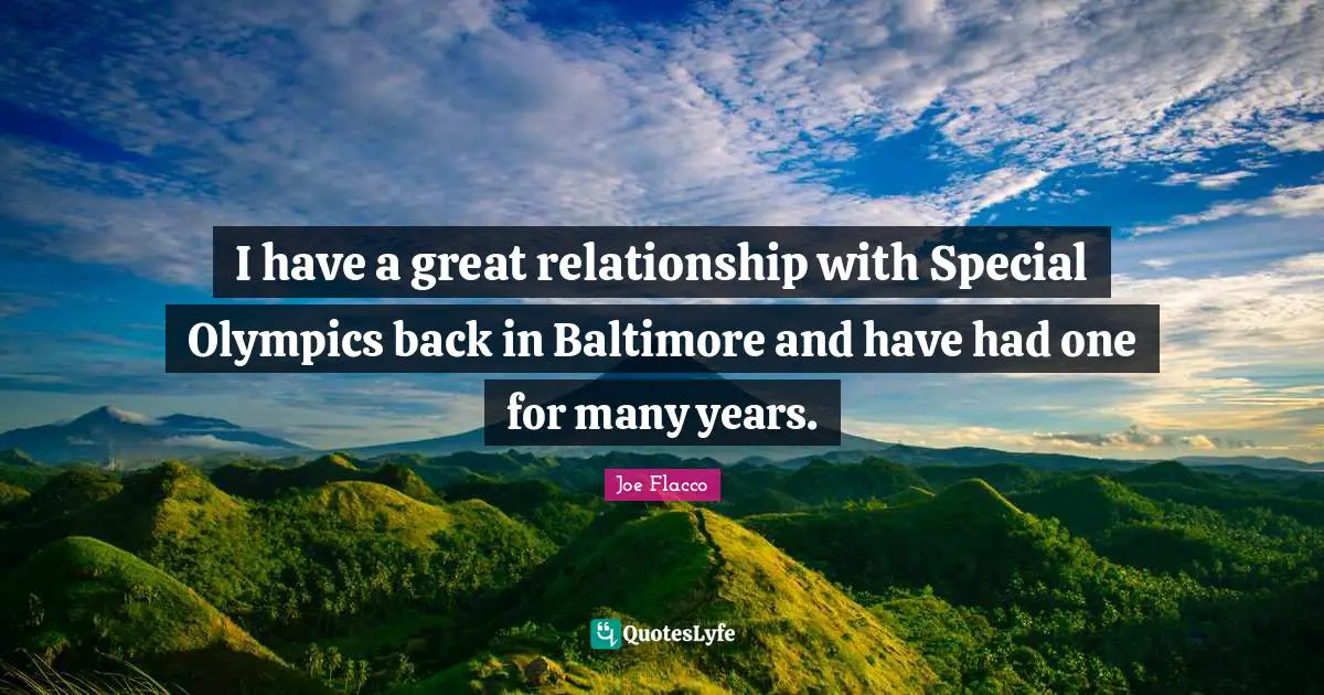 I have a great relationship with Special Olympics back in Baltimore and have had one for many years.