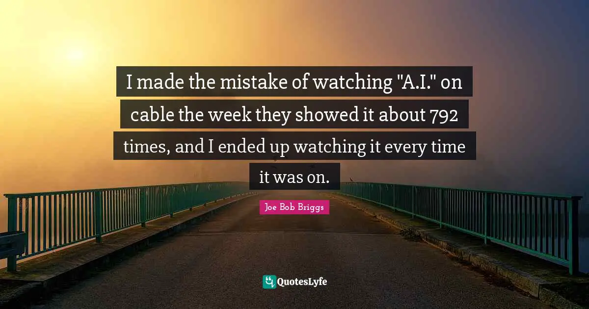 I made the mistake of watching "A.I." on cable the week they showed it about 792 times, and I ended up watching it every time it was on.