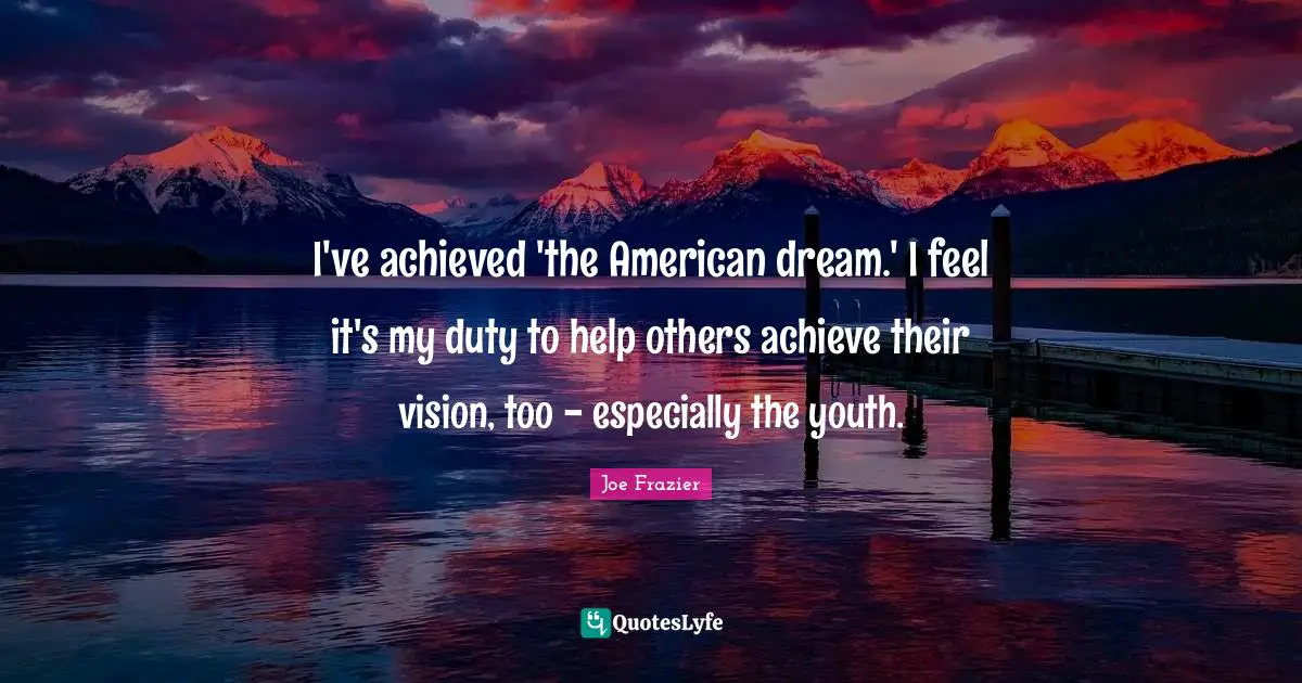 Dream Vision Quotes: "I've achieved 'the American dream.' I feel it's my duty to help others achieve their vision, too - especially the youth."