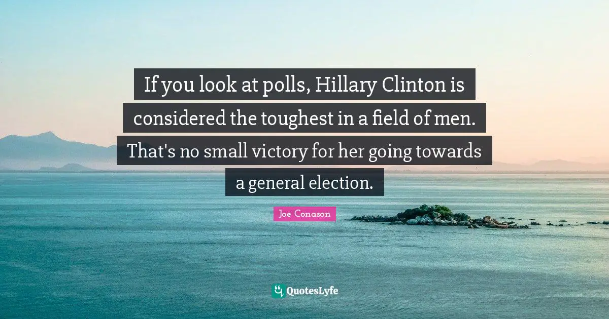 If you look at polls, Hillary Clinton is considered the toughest in a field of men. That's no small victory for her going towards a general election.