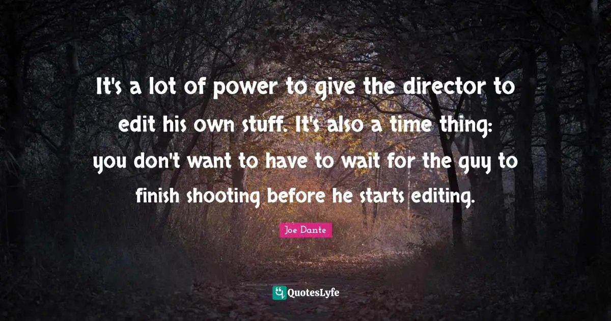 It's a lot of power to give the director to edit his own stuff. It's also a time thing: you don't want to have to wait for the guy to finish shooting before he starts editing.